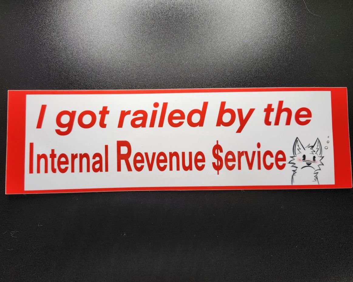 I got railed by the Internal Revenue $ervice