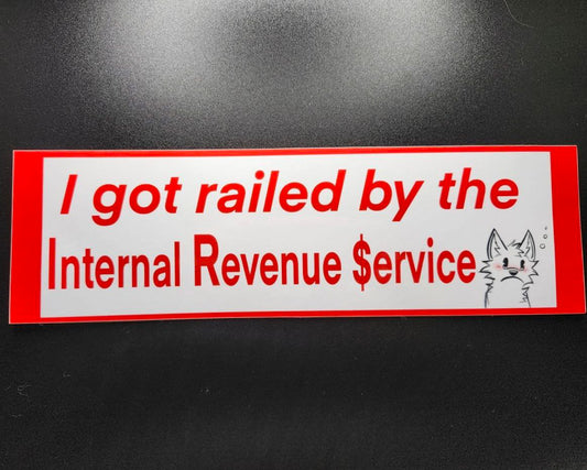 I got railed by the Internal Revenue $ervice